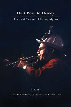 Dust Bowl to Disney - The Lost Memoir of Danny Alguire - Alguire, Danny