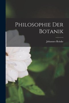 Philosophie Der Botanik - Reinke, Johannes