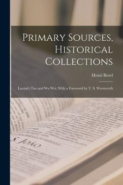 Primary Sources, Historical Collections: Laotzu's Tao and Wu Wei, With a Foreword by T. S. Wentworth - Borel, Henri