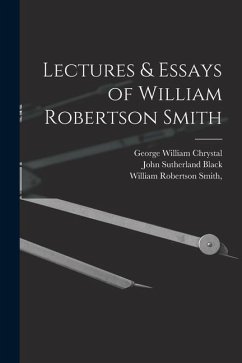 Lectures & Essays of William Robertson Smith - Smith, William Robertson; Black, John Sutherland; Chrystal, George William