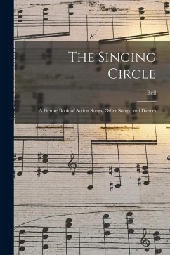 The Singing Circle; a Picture Book of Action Songs, Other Songs, and Dances - Bell