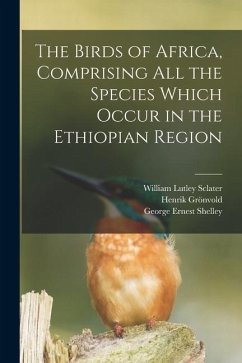 The Birds of Africa, Comprising All the Species Which Occur in the Ethiopian Region - Sclater, William Lutley; Shelley, George Ernest; Grönvold, Henrik