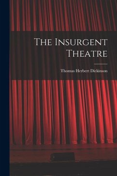The Insurgent Theatre - Dickinson, Thomas Herbert