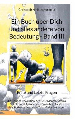 Ein Buch über Dich und alles andere von Bedeutung - Band III - Kuropka, Christoph Niklaus