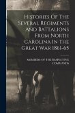 Histories Of The Several Regiments And Battalions From North Carolina In The Great War 1861-65