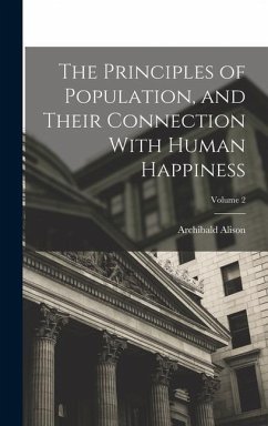 The Principles of Population, and Their Connection With Human Happiness; Volume 2 - Alison, Archibald