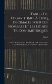 Tables De Logarithmes À Cinq Décimales Pour Les Nombres Et Les Lignes Trigonométriques: Suivies Des Logarithmes D'Addition Et De Soustraction Ou Logar