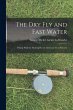 The Dry Fly and Fast Water: Fishing... - Bild 1