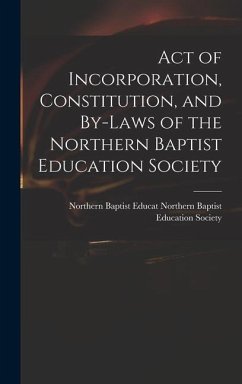 Act of Incorporation, Constitution, and By-laws of the Northern Baptist Education Society - Baptist Education Society, Northern B.