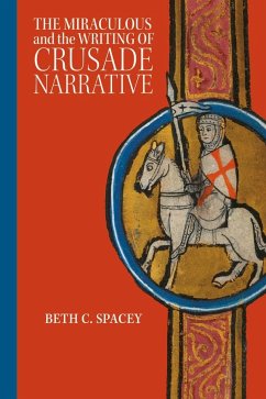 The Miraculous and the Writing of Crusade Narrative - Spacey, Beth C