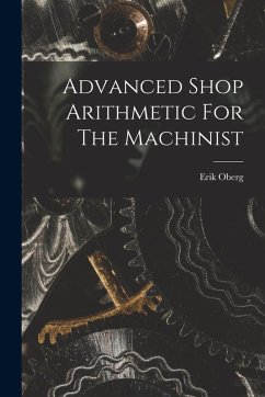 Advanced Shop Arithmetic For The Machinist - Oberg, Erik
