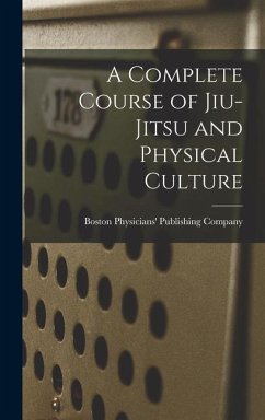 A Complete Course of Jiu-Jitsu and Physical Culture