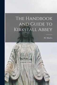 The Handbook and Guide to Kirkstall Abbey - Marles, H.