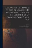Campagnes De Charles Iv, Duc De Lorraine Et De Bar, En Allemagne, En Lorraine Et En Franche-Comté, 1634-1638