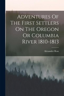 Cover Adventures Of The First Settlers On The Oregon Or Columbia River 1810-1813