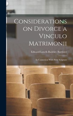 Considerations on Divorce a Vinculo Matrimonii - Edward Lowth Badeley, Barrister