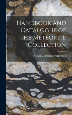 Handbook and Catalogue of the Meteorite Collection - Farrington, Oliver Cummings