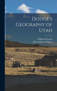 Dodge's Geography of Utah - Widtsoe, John Andreas; Peterson, William