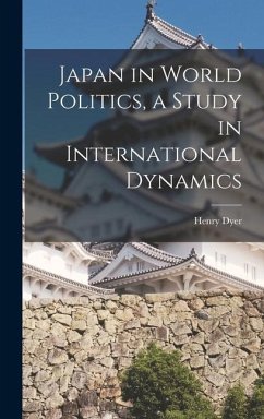 Japan in World Politics, a Study in International Dynamics - Dyer, Henry