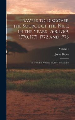 Travels to Discover the Source of the Nile, in the Years 1768, 1769, 1770, 1771, 1772 and 1773 - Bruce, James