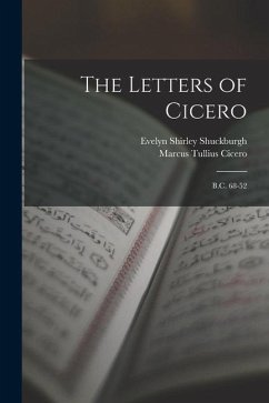 The Letters of Cicero: B.C. 68-52 - Cicero, Marcus Tullius; Shuckburgh, Evelyn Shirley