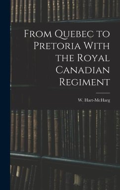 From Quebec to Pretoria With the Royal Canadian Regiment - Hart-McHarg, W.