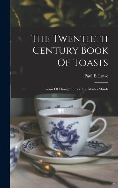 Cover The Twentieth Century Book Of Toasts: Gems Of Thought From The Master Minds
