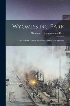 Wyomissing Park; the Modern Garden Suburb of Reading, Pennsylvania - Hegemann and Peets, Milwaukee