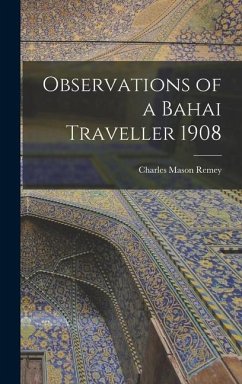 Observations of a Bahai Traveller 1908 - Remey, Charles Mason