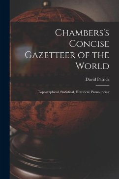 Chambers's Concise Gazetteer of the World: Topographical, Statistical, Historical, Pronouncing - Patrick, David