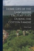 Home-Life of the Lancashire Factory Folk During the Cotton Famine