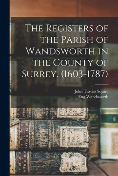 Cover The Registers of the Parish of Wandsworth in the County of Surrey. (1603-1787)