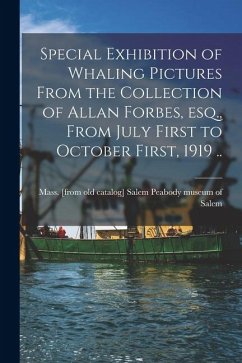Cover Special Exhibition of Whaling Pictures From the Collection of Allan Forbes, esq., From July First to October First, 1919 ..