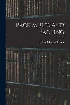 Pack Mules And Packing - Farrow, Edward Samuel