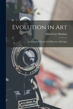 Evolution in Art: As Illustrated by the Life-Histories of Designs - Haddon, Alfred Cort
