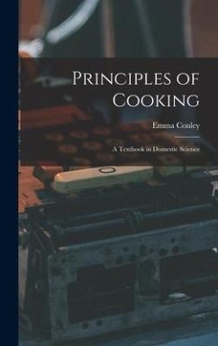 Principles of Cooking: A Textbook in Domestic Science - Conley, Emma