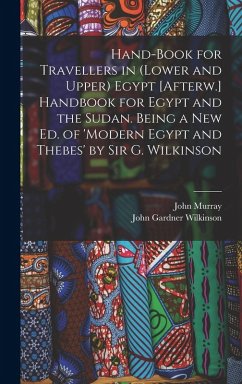 Cover Hand-Book for Travellers in (Lower and Upper) Egypt [Afterw.] Handbook for Egypt and the Sudan. Being a New Ed. of 'modern Egypt and Thebes' by Sir G. Wilkinson
