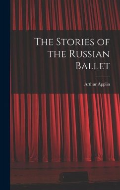 The Stories of the Russian Ballet - Applin, Arthur