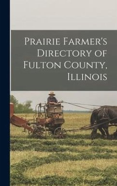 Prairie Farmer's Directory of Fulton County, Illinois - Anonymous