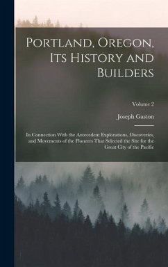 Portland, Oregon, Its History and Builders - Gaston, Joseph
