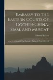 Embassy to the Eastern Courts of Cochin-China, Siam, and Muscat: In the U. S. Sloop-Of-War Peacock ... During the Years 1832-3-4