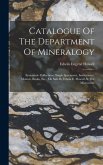 Catalogue Of The Department Of Mineralogy: Systematic Collections, Single Specimens, Instruments, Mounts, Books, Etc., On Sale By Edwin E. Howell At T