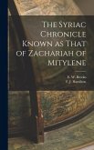 The Syriac Chronicle Known as That of Zachariah of Mitylene The Syriac Chronicle Known as That of Zachariah of Mitylene