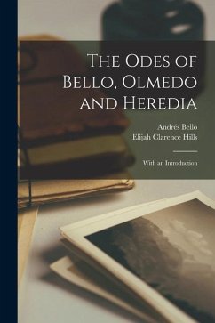 The Odes of Bello, Olmedo and Heredia; With an Introduction - Bello, Andrés