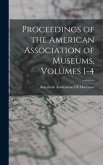 Proceedings of the American Association of Museums, Volumes 1-4