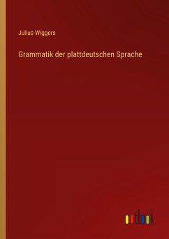 Grammatik der plattdeutschen Sprache - Wiggers, Julius