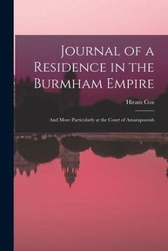 Journal of a Residence in the Burmham Empire: And More Particularly at the Court of Amarapoorah - Cox, Hiram