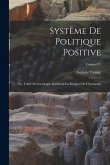 Système de politique positive; ou, Traité de sociologie, instituant la religion de l'humanité; Volume 01 Système de politique positive; ou, Traité de sociologie, instituant la religion de l'humanité; Volume 01