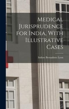 Medical Jurisprudence for India, With Illustrative Cases - Lyon, Isidore Bernadotte