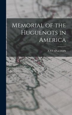 Memorial of the Huguenots in America - Stapleton, A.